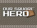 Spēle Our Square Hero
