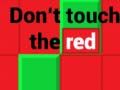 Spēle Don't Touch The Red