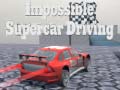 Spēle Impossible Supercar Driving