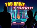 Spēle You Drive I Shoot
