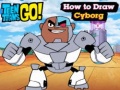 Spēle Teen Titans Go! How to Draw Cyborg