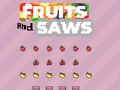 Spēle Fruits and Saws