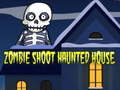 Spēle Zombie Shoot Haunted House