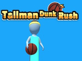 Spēle Tallman Dunk Rush