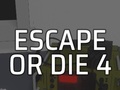 Spēle Escape or Die 4