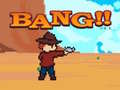 Spēle Bang!!