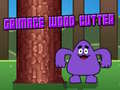 Spēle Grimace Wood Cutter