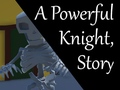 Spēle A Powerful Knight, Story