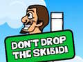 Spēle Dont Drop The Skibidi