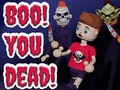 Spēle Boo! You Dead!
