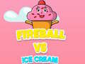 Spēle Fireball Vs Ice Cream