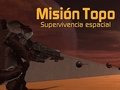 Spēle Misión Topo: Supervivencia Espacial