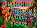 Spēle Enchanted Mushroom World Escape