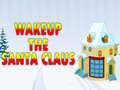 Spēle Wakeup The Santa Claus