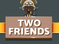 Spēle Two Friends