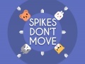 Spēle Spikes Don't Move