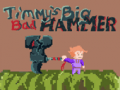 Spēle Timmys Big Bad Hammer