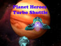 Spēle Planet Heroes Turbo Shuttle   