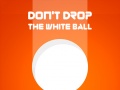 Spēle Don't Drop The White Ball
