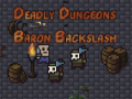 Spēle The Deadly Dungeons of Baron Backslash