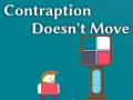 Spēle Contraption Doesn't Move