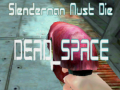 Spēle Slenderman Must Die DEAD SPACE