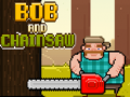 Spēle Bob and Chainsaw