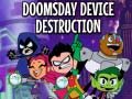 Spēle Teen Titans Go! Doomsday Device Destruction