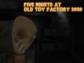 Spēle Five Nights at Old Toy Factory 2020