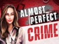 Spēle Almost Perfect Crime