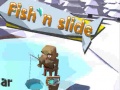 Spēle Fish'N Slide