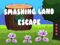 Spēle Smashing Land Escape