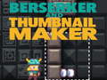 Spēle Berserker and Thumbnail Maker