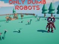 Spēle Only Dumb Robots