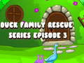 Spēle Duck Family Rescue Series Episode 3