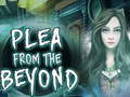 Spēle  Plea From The Beyond
