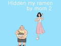 Spēle Hidden my ramen by mom 2