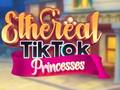 Spēle Ethereal TikTok Princesses