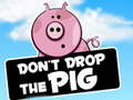 Spēle Dont Drop The Pig