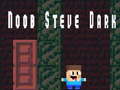 Spēle Noob Steve Dark