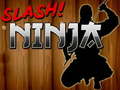 Spēle Slash Ninja