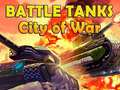 Spēle Battle Tanks City of War
