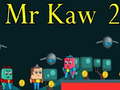 Spēle Mr Kaw 2