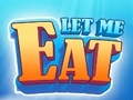 Spēle Let Me Eat