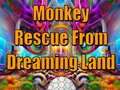 Spēle Monkey Rescue From Dreaming Land 