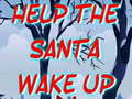 Spēle Help The Santa Wake Up 