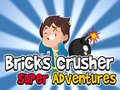 Spēle Bricks Crusher Super Adventures