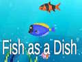 Spēle Fish as a Dish