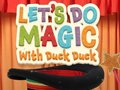 Spēle Let's Do Magic with Duck Duck