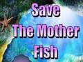 Spēle Save The Mother Fish 